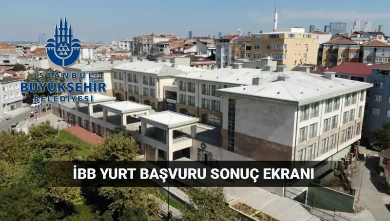 İBB Yükseköğrenim Yurt Sonuçları Sorgulama Ekranı Yayınlandı: 2025-2026 Dönemi Beklentileri